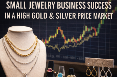 Small Jewelry Business Success in a High Gold & Silver Price Market